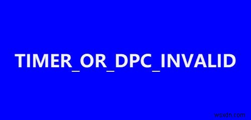 Windows 11/10-এ TIMER_OR_DPC_INVALID নীল স্ক্রীন ঠিক করুন 