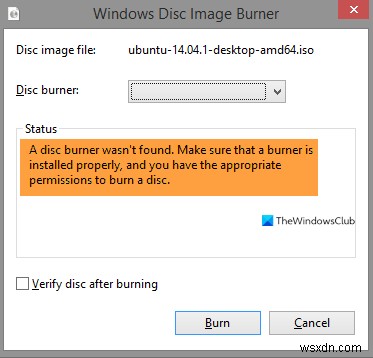 একটি ডিস্ক বার্নার পাওয়া যায়নি, নিশ্চিত করুন যে একটি বার্নার সঠিকভাবে ইনস্টল করা আছে 