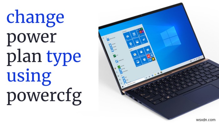 Windows 10-এ PowerCFG কমান্ড লাইন ব্যবহার করে পাওয়ার প্ল্যানের ধরন কীভাবে পরিবর্তন করবেন 