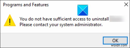Windows 11/10 এ একটি প্রোগ্রাম ত্রুটি আনইনস্টল করার জন্য আপনার কাছে পর্যাপ্ত অ্যাক্সেস নেই 