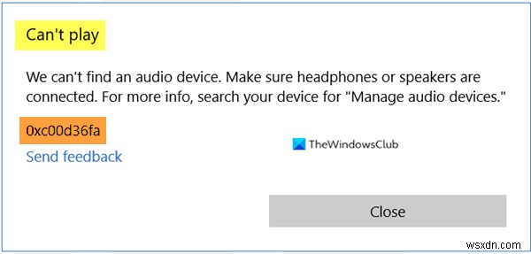 প্লে করা যাচ্ছে না, ত্রুটি 0xc00d36fa, আমরা একটি অডিও ডিভাইস খুঁজে পাচ্ছি না 