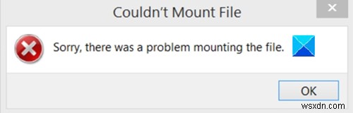 ফাইলটি মাউন্ট করা যায়নি, দুঃখিত, ফাইলটি মাউন্ট করার সময় একটি সমস্যা ছিল৷ 