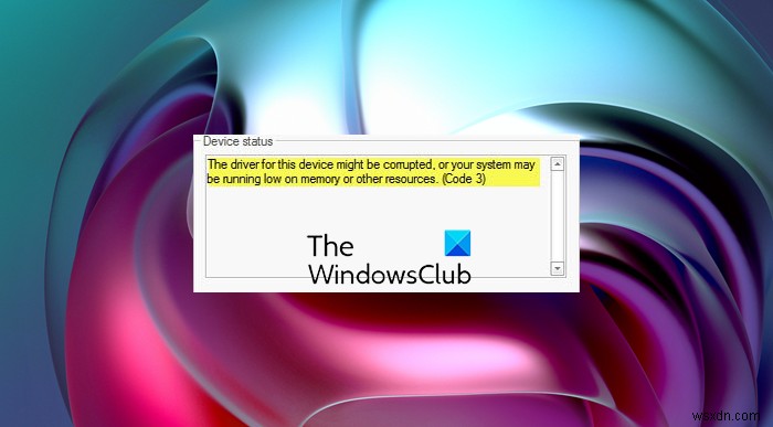 এই ডিভাইসের ড্রাইভার দূষিত হতে পারে বা সিস্টেমের মেমরি কম থাকতে পারে (কোড 3) 