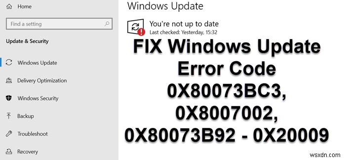 উইন্ডোজ আপডেট ত্রুটি কোড 0X80073BC3, 0X8007002, 0X80073B92 – 0X20009 ঠিক করুন 