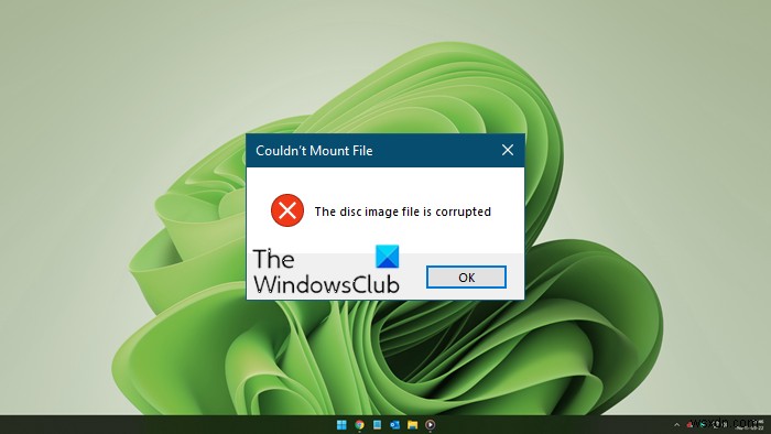 ফাইল মাউন্ট করা যায়নি, ডিস্ক ইমেজ ফাইলটি উইন্ডোজ 11/10 এ দূষিত হয়েছে 