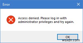 অ্যাক্সেস অস্বীকার করা হয়েছে, অনুগ্রহ করে প্রশাসকের বিশেষাধিকার দিয়ে লগ ইন করুন এবং আবার চেষ্টা করুন৷ 