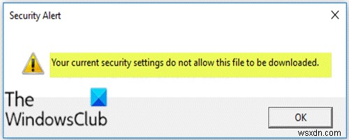 আপনার বর্তমান নিরাপত্তা সেটিংস এই ফাইলটি ডাউনলোড করার অনুমতি দেয় না 