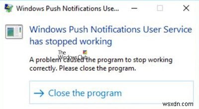 Windows Push Notifications User Service কাজ করা বন্ধ করে দিয়েছে 