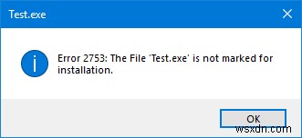 ত্রুটি 2753, ফাইলটি ইনস্টলেশনের জন্য চিহ্নিত করা হয়নি 