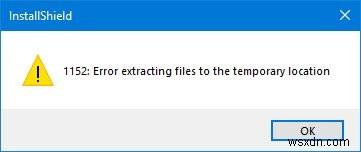 1152:অস্থায়ী অবস্থানে ফাইল নিষ্কাশন করার সময় ত্রুটি - InstallShield ত্রুটি 