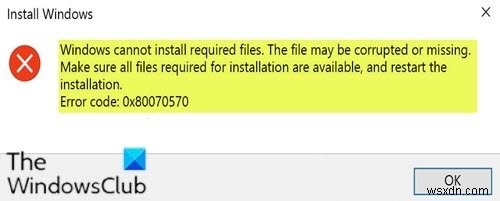 উইন্ডোজ প্রয়োজনীয় ফাইল ইনস্টল করতে পারে না, ত্রুটি কোড 0x80070570 