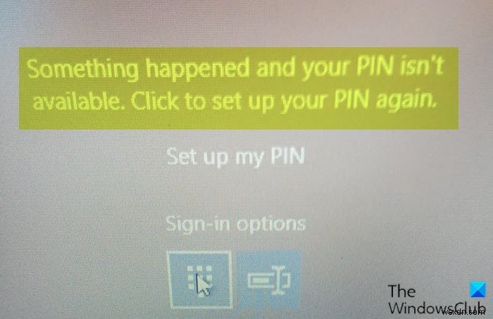 কিছু ঘটেছে এবং Windows 11/10-এ আপনার পিন পাওয়া যাচ্ছে না 