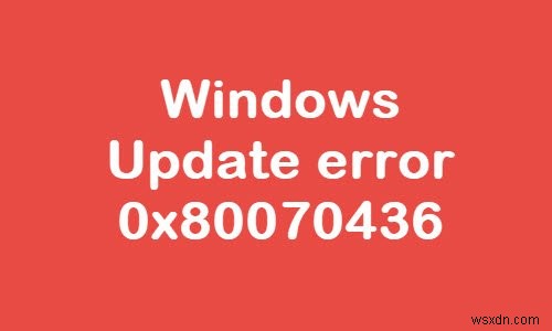 Windows 10-এ Windows আপডেট ত্রুটি 0x80070436 ঠিক করুন 