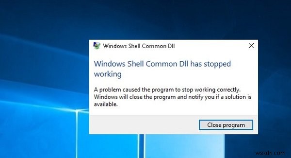 Windows Shell Common DLL কাজ করা বন্ধ করে দিয়েছে 