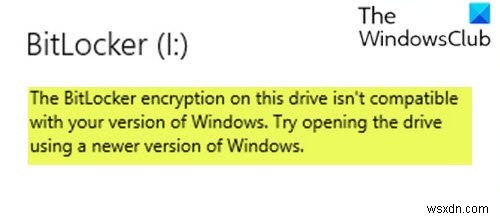 এই ড্রাইভে BitLocker এনক্রিপশন আপনার Windows এর সংস্করণের সাথে সামঞ্জস্যপূর্ণ নয় 