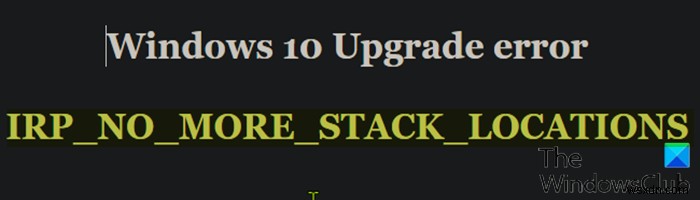 BSOD IRP_NO_MORE_STACK_LOCATIONS - Windows 10 আপগ্রেড ত্রুটি 