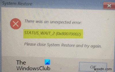 উইন্ডোজ 11/10 এ সিস্টেম রিস্টোর ত্রুটি 0x80070002, STATUS_WAIT_2 ঠিক করুন 