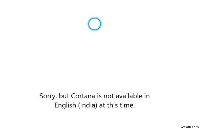 ঠিক করুন:Cortana Windows 10 এ উপলব্ধ নয় 