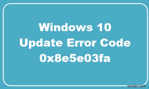 Windows 10-এ Windows আপডেট ত্রুটি 0x8e5e03fa ঠিক করুন 
