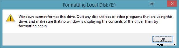 উইন্ডোজ এই ড্রাইভটি ফর্ম্যাট করতে পারে না, এই ড্রাইভটি ব্যবহার করে এমন কোনও ডিস্ক ইউটিলিটি বা অন্যান্য প্রোগ্রামগুলি ছেড়ে দিন৷ 