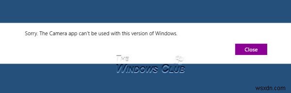 Windows এর এই সংস্করণের সাথে ক্যামেরা অ্যাপটি ব্যবহার করা যাবে না ঠিক করুন 