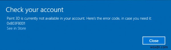 পেইন্ট 3D বর্তমানে আপনার অ্যাকাউন্টে উপলব্ধ নেই, ত্রুটি কোড 0x803F8001 