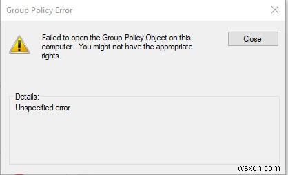 এই কম্পিউটারে গ্রুপ নীতি অবজেক্ট খুলতে ব্যর্থ হয়েছে৷ 