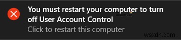 Windows 11/10-এ ব্যবহারকারী অ্যাকাউন্ট নিয়ন্ত্রণ বন্ধ করতে আপনাকে অবশ্যই আপনার কম্পিউটার পুনরায় চালু করতে হবে 