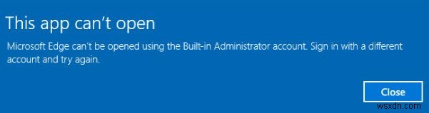 Windows 10-এ বিল্ট-ইন অ্যাডমিনিস্ট্রেটর অ্যাকাউন্ট ব্যবহার করে Microsoft Edge খোলা যাবে না 