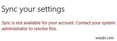 আপনার অ্যাকাউন্টের জন্য সিঙ্ক উপলব্ধ নয় - Windows 10 সেটিংস৷ 