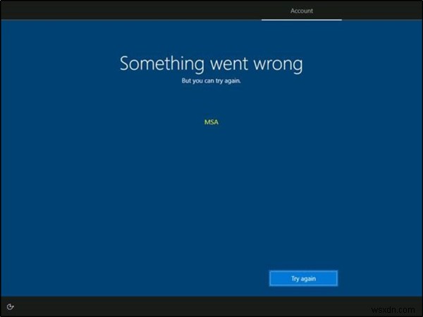 কিছু ভুল হয়েছে কিন্তু আপনি আবার চেষ্টা করতে পারেন – OOBE সেটআপের সময় MSA বার্তা 