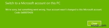 আপনার অ্যাকাউন্টটি এই Microsoft অ্যাকাউন্টে পরিবর্তন করা হয়নি, কোড 0x80070426 