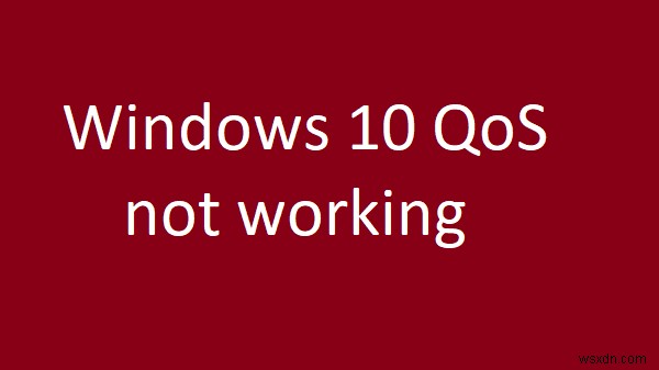 Windows 10 QoS কাজ করছে না 