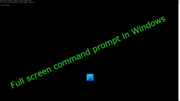 উইন্ডোজ 11/10 অপারেটিং সিস্টেমে ফুল স্ক্রিন কমান্ড প্রম্পট 