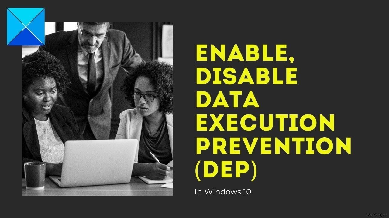 Windows 10-এ ডেটা এক্সিকিউশন প্রিভেনশন (DEP) সক্ষম, নিষ্ক্রিয় করুন 