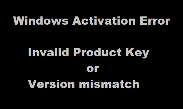 অবৈধ পণ্য কী বা সংস্করণ অমিল – উইন্ডোজ অ্যাক্টিভেশন ত্রুটি৷ 