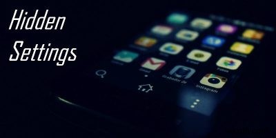 আপনার ডিভাইস উন্নত করতে 9টি লুকানো Android Tweaks 