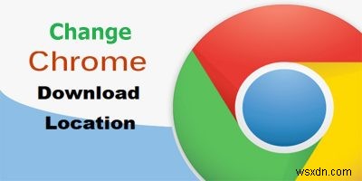 কিভাবে Google Chrome ডাউনলোড সেটিংস পরিবর্তন করবেন