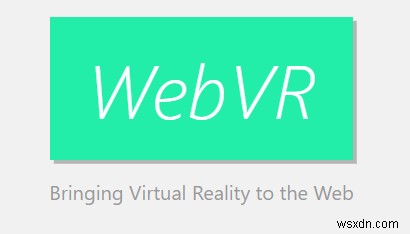 WebVR ব্যাখ্যা করা হয়েছে এবং এটি আপনাকে কীভাবে প্রভাবিত করে 
