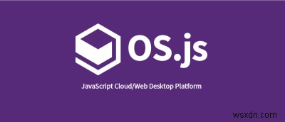 OS.js:ওয়েবের জন্য একটি নতুন ধরনের অপারেটিং সিস্টেম 