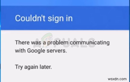 ঠিক করুন:Google সার্ভারের সাথে যোগাযোগ করতে একটি সমস্যা ছিল 