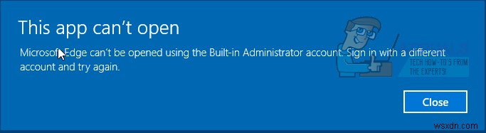 সমাধান:বিল্ট-ইন অ্যাডমিনিস্ট্রেটর অ্যাকাউন্ট ব্যবহার করে Microsoft Edge খোলা যাবে না