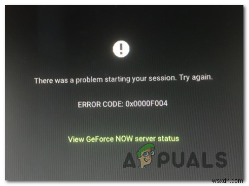 GeForce এখন  ত্রুটি কোড 0X0000F004  কীভাবে ঠিক করবেন 
