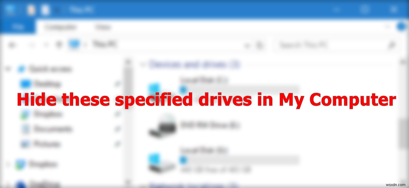 উইন্ডোজ 10 এ ফাইল এক্সপ্লোরারে নির্দিষ্ট ড্রাইভগুলি কীভাবে লুকাবেন? 