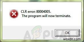 CLR ত্রুটি 80004005 কীভাবে ঠিক করবেন  প্রোগ্রামটি এখন বন্ধ হয়ে যাবে  