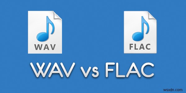 FLAC এবং WAV ফাইল ফরম্যাটের মধ্যে পার্থক্য কি? 