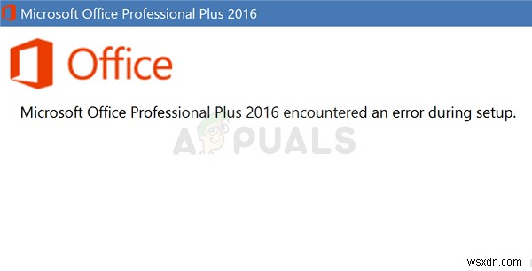 ঠিক করুন:Microsoft Office Professional Plus 2016 সেটআপের সময় একটি ত্রুটির সম্মুখীন হয়েছে 