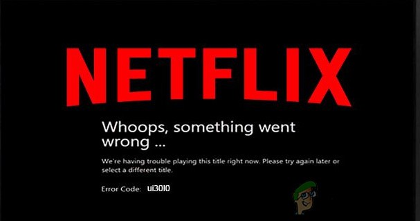 ঠিক করুন:Netflix ত্রুটি কোড UI3010 