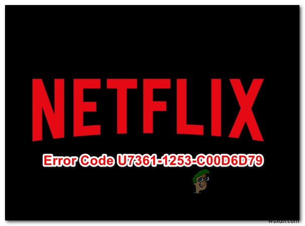 স্থির করুন:Windows 10 এ Netflix ত্রুটি কোড U7361-1253-C00D6D79