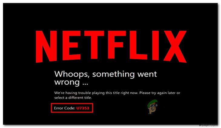 ঠিক করুন:উইন্ডোজে Netflix এরর কোড U7353 